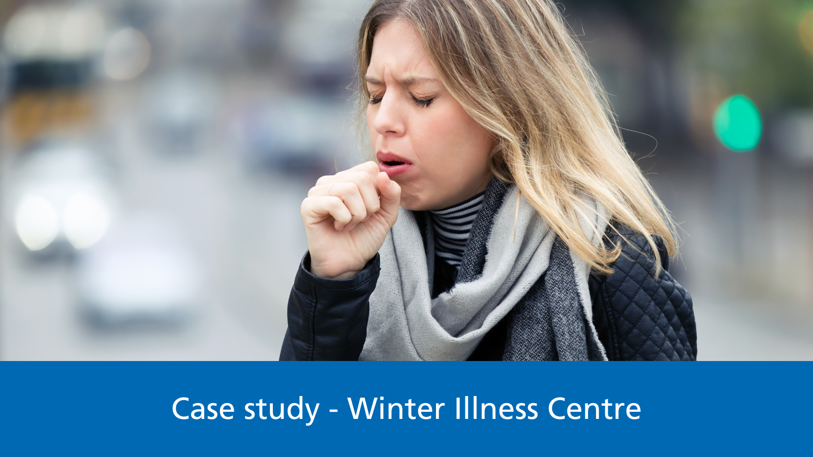 A woman coughing. Text reads: Case study - Winter Illness Centre