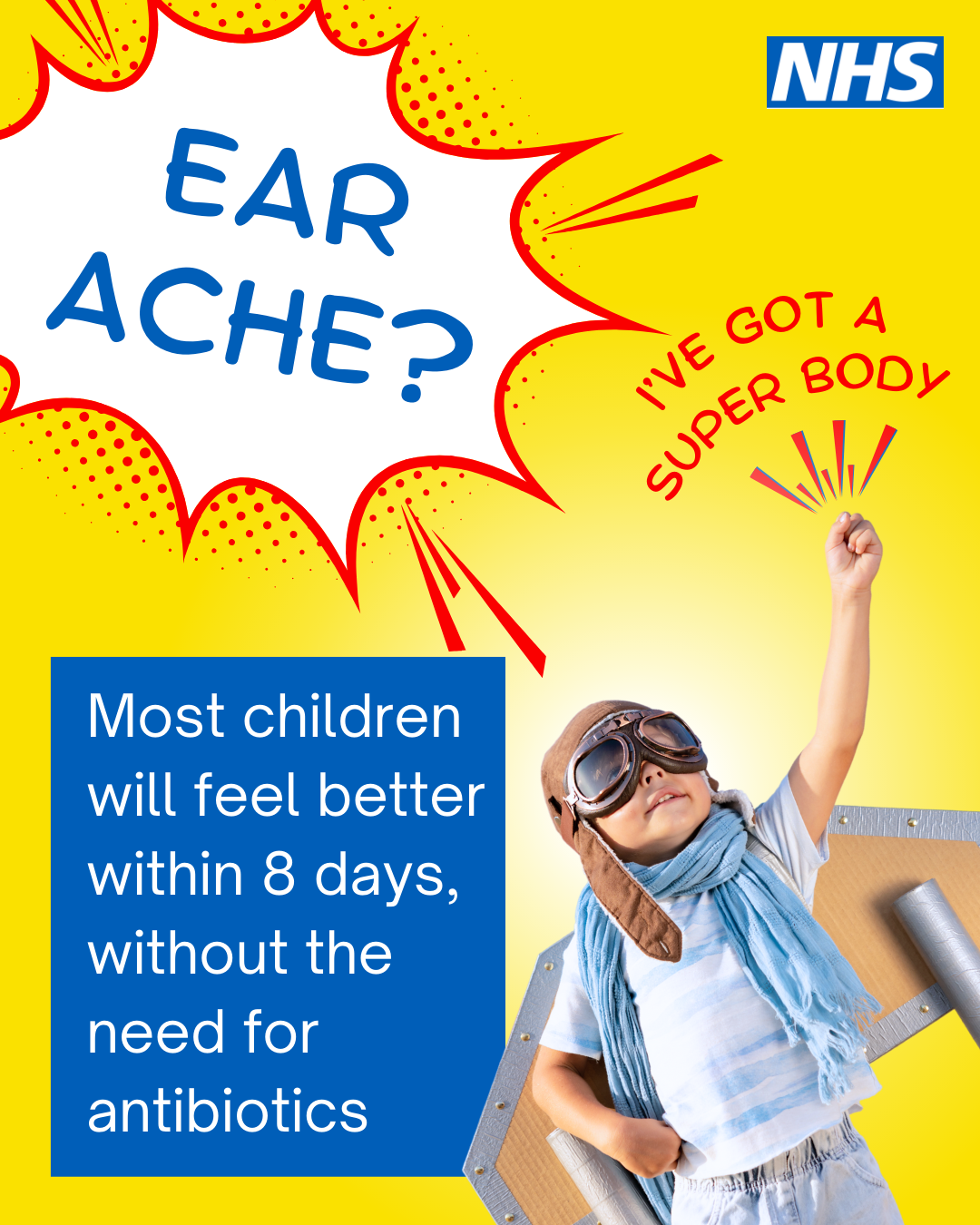 A child in a cape. Text reads: Ear ache? Most children will feel better within 8 days, without the need for antibiotics.