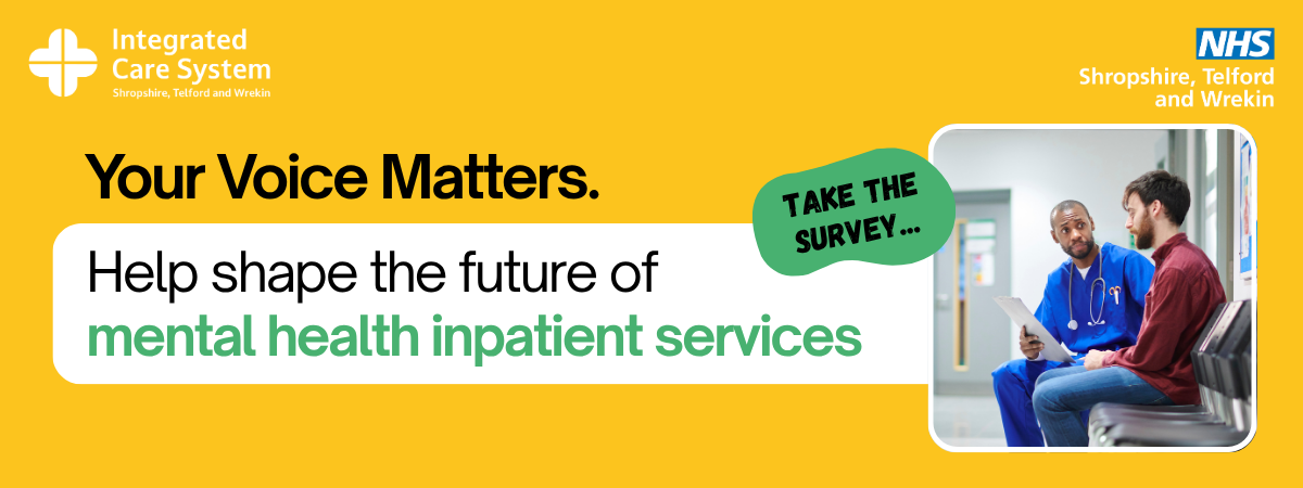 Yellow background Text reads: Your voice matters. Help shape the future of mental health inpatient services. Take the survey.