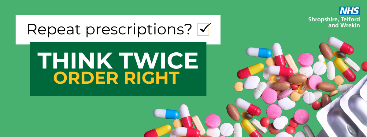 Green background with colour tablets. Text reads: Repeat prescription? Think Twice Order Right. Only request the medicines you need.